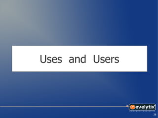 Uses and Users



                 28
 