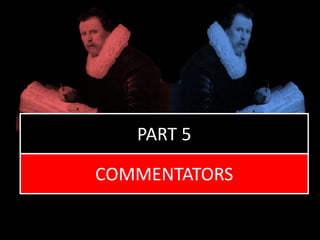 PART 5
COMMENTATORS
 