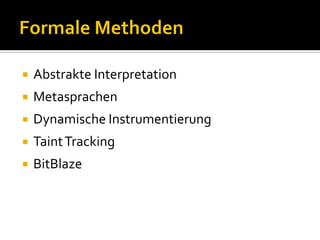    Abstrakte Interpretation
   Metasprachen
   Dynamische Instrumentierung
   Taint Tracking
   BitBlaze
 