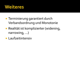    Terminierung garantiert durch
    Verbandsordnung und Monotonie
   Realität ist komplizierter (widening,
    narrowing, …)
   Laufzeitintensiv
 