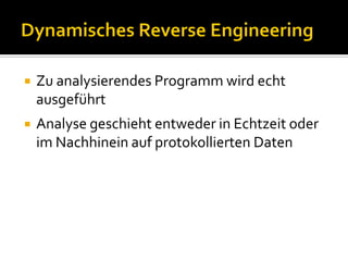    Zu analysierendes Programm wird echt
    ausgeführt
   Analyse geschieht entweder in Echtzeit oder
    im Nachhinein auf protokollierten Daten
 