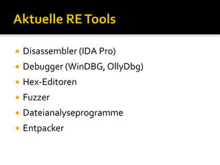    Disassembler (IDA Pro)
   Debugger (WinDBG, OllyDbg)
   Hex-Editoren
   Fuzzer
   Dateianalyseprogramme
   Entpacker
 