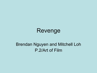 Revenge Brendan Nguyen and Mitchell Loh P.2/Art of Film 