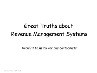 Great Truths about  Revenue Management Systems brought to us by various cartoonists 