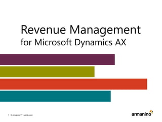 Revenue Management
for Microsoft Dynamics AX

1 © ArmaninoLLP | amllp.com

 
