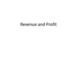 Revenue and Profit
 