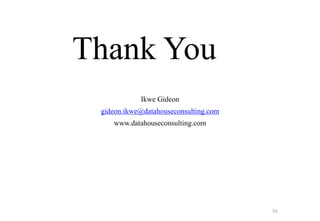 Ikwe Gideon
gideon.ikwe@datahouseconsulting.com
www.datahouseconsulting.com
Thank You
55
 