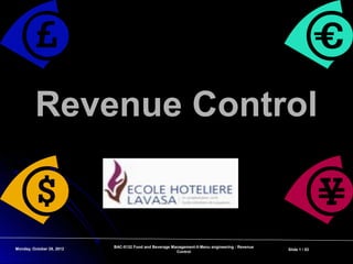 Revenue Control


Monday, October 29, 2012   BAC-5132 Food and Beverage Management-II-Menu engineering : Revenue
                                                                                                 Slide 1 / 53
                                                        Control
 