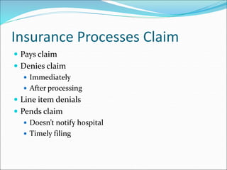 Insurance Processes Claim
 Pays claim
 Denies claim
 Immediately
 After processing
 Line item denials
 Pends claim
 Doesn’t notify hospital
 Timely filing
 
