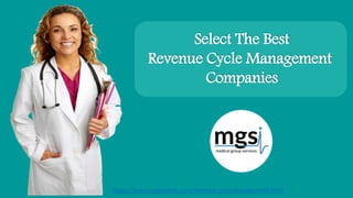 Select The Best
Revenue Cycle Management
Companies
https://www.mgsionline.com/revenue-cycle-management.html
 