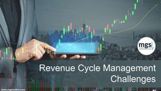 www.mgsionline.com
Revenue Cycle Management
Challenges
 