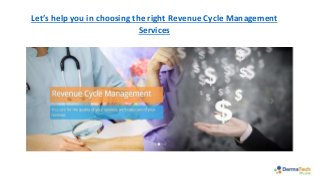 Let’s help you in choosing the right Revenue Cycle Management
Services
 