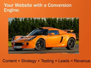 18 
Your Website with a Conversion 
Engine. 
Content + Strategy + Testing = Leads = Revenue 
eDynamic, Friday, September 26, 2014 
 