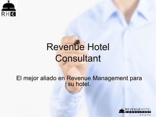 Revenue Hotel
Consultant
El mejor aliado en Revenue Management para
su hotel.
 