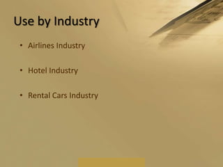 Airlines IndustryCapacity is regarded fixed.Unsold seats can be said to have perished.Special software to monitor how seats are being reserved and react accordingly.Keep a specific number of seats in reservePrice of each seat varies inversely with the number of seats reserved