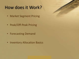 How does it Work?Market Segment PricingPeak/Off-Peak PricingForecasting DemandInventory Allocation Basics