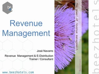 Revenue
Management
                       José Navarro
Revenue Management & E-Distribution
               Trainer / Consultant
 