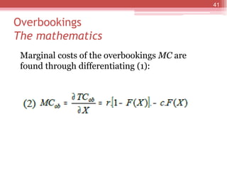 Overbookings
The mathematics
Marginal costs of the overbookings MC are
found through differentiating (1):
41
 