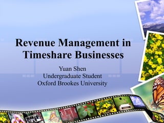 Revenue Management in Timeshare Businesses Yuan Shen Undergraduate Student Oxford Brookes University 