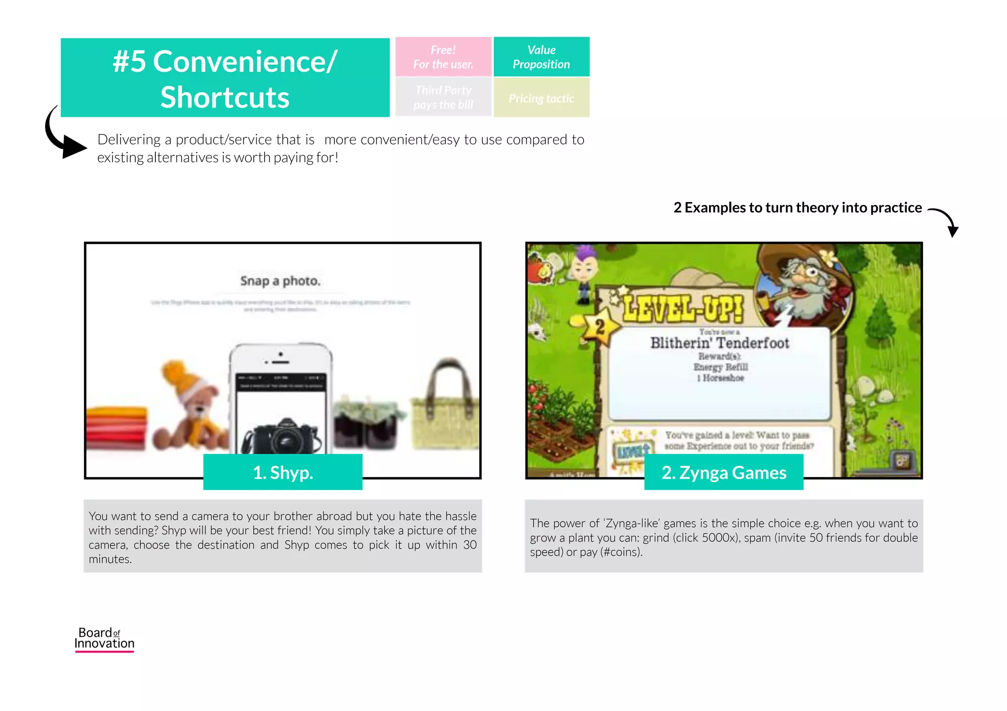 Giving people a reason to believe that they might win a lottery creates customer
experience. Not knowing what’s coming can often be exciting!
#4 Mystery/Surprises Third Party
pays the bill
Free!
For the user.
Value
Proposition
Pricing tactic
Birchbox is a subscription service that sends you (or someone that received it
as a gift) a monthly box full of cosmetics. You won’t know what’s inside until
you open it and that’s why it’s so much fun to find in your mailbox.
No payment trigger that the gaming industry doesn’t use! In this mystery
crate you have a (small) chance of finding rare items (eg. crystal sword). You
might call it a virtual lottery.
2 Examples to turn theory into practice
1. Birchbox 2. Mystery in Gaming
 