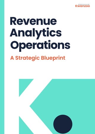 Revenue
Operations
Analytics
K
K
A Strategic Blueprint
Kwanzoo
 
