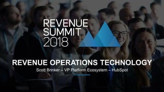 Scott Brinker – VP Platform Ecosystem – HubSpot
REVENUE OPERATIONS TECHNOLOGY
 