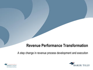 Revenue Performance Transformation
A step change in revenue process development and execution

 