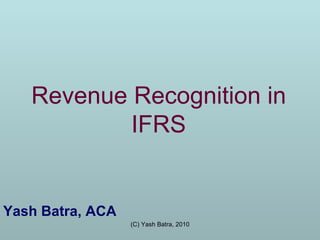 Revenue Recognition in IFRS Yash Batra, ACA 