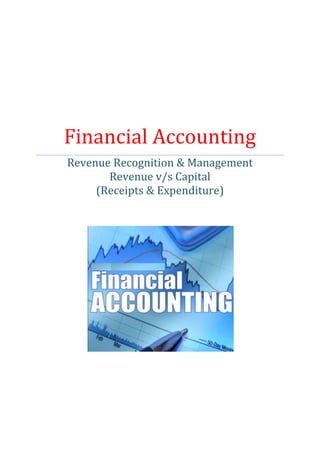 Financial Accounting
Revenue Recognition & Management
Revenue v/s Capital
(Receipts & Expenditure)
 