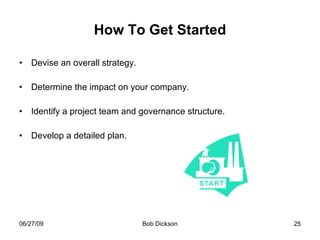 How To Get Started Devise an overall strategy. Determine the impact on your company. Identify a project team and governance structure. Develop a detailed plan. 
