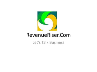 RevenueRiser.Com
Let’s Talk Business
 