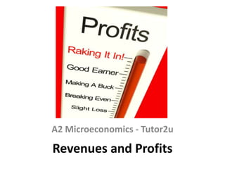 A2 Microeconomics - Tutor2u

Revenues and Profits

 