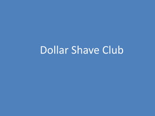 22
Dollar Shave Club
 