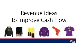 Revenue Ideas
to Improve Cash Flow
 