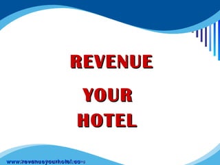 REVENUE YOUR  HOTEL  