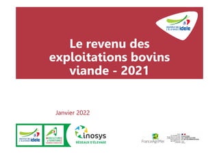 Le revenu des
exploitations bovins
viande - 2021
Janvier 2022
 