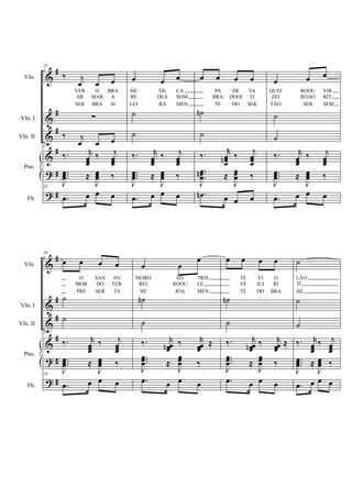 











Vln.
Vln. I
Vln. II
Fb.
Pno.
25
 
  
SER
AR
VER
BRA
MAR
O
SI
A
BRA

 
  
25
 

 



 

 
25
   
  
LEI
RE
SIL
RA
DEÁ
DE
MEN
SOM
CA


 

 



 

 
   
   
TE
BRA
PA
DO
DOOI
DE
SER
TI
VA


 
 





 

 
   
  
TÃO
ZEI
QUEI
SER
ROAO
ROOU
SEM
RÍT
VIR


 

 



 

 
   












Vln.
Vln. I
Vln. II
Fb.
Pno.
29
   
O
MOB
PRE
SAN
DO
SER
FO
FER
TA


29
 

 



 

 
29
   
 

NEIRO
REI
NE
EO
ROOU
JOA
TRIS
LE
MEN


 
  




 

 
   
   
TE
VE
TE
VI
JUI
DO
O
RI
BRA


 
  




 

 
   

LÃO
TÍ
SIL


 

 



 

 
   
 