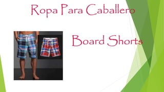 Ropa Para Caballero
Board Shorts
 