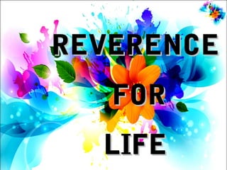REVERENCEREVERENCE
FORFOR
LIFELIFE
 