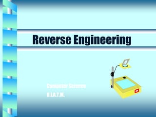 Reverse Engineering
Computer Science
D.I.A.T.M.
 