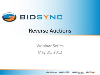 Reverse Auctions
Webinar Series
May 31, 2012
 