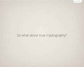 So what about true cryptography?
 