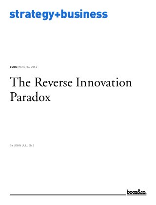 www.strategy-business.com
strategy+business
blog March 4, 2014
The Reverse Innovation
Paradox
by JOHN JULLENS
 