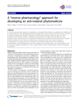 Willcox et al. Malaria Journal 2011, 10(Suppl 1):S8
http://www.malariajournal.com/content/10/S1/S8




 REVIEWS                                                                                                                                          Open Access

A “reverse pharmacology” approach for
developing an anti-malarial phytomedicine
Merlin L Willcox1,2*, Bertrand Graz3, Jacques Falquet2, Chiaka Diakite4, Sergio Giani5, Drissa Diallo4


  Abstract
  A “reverse pharmacology” approach to developing an anti-malarial phytomedicine was designed and implemented
  in Mali, resulting in a new standardized herbal anti-malarial after six years of research. The first step was to select a
  remedy for development, through a retrospective treatment-outcome study. The second step was a dose-
  escalating clinical trial that showed a dose-response phenomenon and helped select the safest and most
  efficacious dose. The third step was a randomized controlled trial to compare the phytomedicine to the standard
  first-line treatment. The last step was to identify active compounds which can be used as markers for
  standardization and quality control. This example of “reverse pharmacology” shows that a standardized
  phytomedicine can be developed faster and more cheaply than conventional drugs. Even if both approaches are
  not fully comparable, their efficiency in terms of public health and their complementarity should be thoroughly
  considered.


Background                                                                              poorest patients in remote areas, unless they are part of
Malaria elimination efforts will lead to the much wider use                             a heavily subsidized scheme.
of the few currently effective anti-malarial drugs, such as                               In contrast the parallel development of standardized
artesunate / amodiaquine, artesunate / sulphadoxine-                                    phytomedicines can be done faster, more cheaply, and
pyrimethamine (SP), and artemether / lumefantrine. There                                more sustainably for remote areas. They could then be
is already discussion about intermittent presumptive treat-                             proposed and tested as a complement to existing strate-
ment of infants, children, pregnant women, and even mass                                gies, for example as first aid in remote areas in case
drug administration in some settings [1]. Resistance                                    there is some delay until ACT treatment can be started.
already exists to amodiaquine and SP, and will probably                                 Their use might also delay the development of resis-
increase as a result of the increased drug pressure. The                                tance to current standard drugs. The concept of “reverse
first signs of resistance to artemisinin derivatives are                                pharmacology” was coined in India to develop pharma-
appearing in Cambodia [2].                                                              ceuticals from Ayurvedic medicines, and was also cham-
   In this context it is important to maximize the life-                                pioned by the Chinese in the 1950s [6], but still
span of existing anti-malarials, and to consider all                                    involved a classical pathway of isolating compounds for
options for the development of new anti-malarials. Tra-                                 further development [7]. The saving in time and cost
ditional medicinal plants have provided the source of                                   comes from the fact that substantial experience of
the two major families of anti-malarial drugs still in use                              human use increases the chances that a remedy will be
today, artemisinin and quinine, so many researchers are                                 effective and safe, and that precautions will be known.
screening plants for novel chemical entities to develop                                 However, as with classic drug discovery, there is no
as “lead compounds” for new anti-malarial drugs [3].                                    guarantee of successfully developing new treatments.
However conventional drug development is slow and                                         In order to develop a standardized phytomedicine, a
expensive, taking up to 15 years and up to $800m to                                     “reverse pharmacology” approach was tested, where clin-
develop a new drug [4,5]. Furthermore the finished pro-                                 ical evaluation was prioritized from the start. Isolation of
ducts are often unavailable and unaffordable to the                                     compounds was done only at the end of the pathway,
                                                                                        mainly for the purposes of quality control, agronomic
* Correspondence: merlin.willcox@dphpc.ox.ac.uk                                         selection and standardization, if justified by the clinical
1
 Department of Primary Health Care, University of Oxford, UK
Full list of author information is available at the end of the article
                                                                                        results. This experience led to the development of a new

                                          © 2011 Willcox et al; licensee BioMed Central Ltd. This is an open access article distributed under the terms of the Creative Commons
                                          Attribution License (http://creativecommons.org/licenses/by/2.0), which permits unrestricted use, distribution, and reproduction in
                                          any medium, provided the original work is properly cited.
 