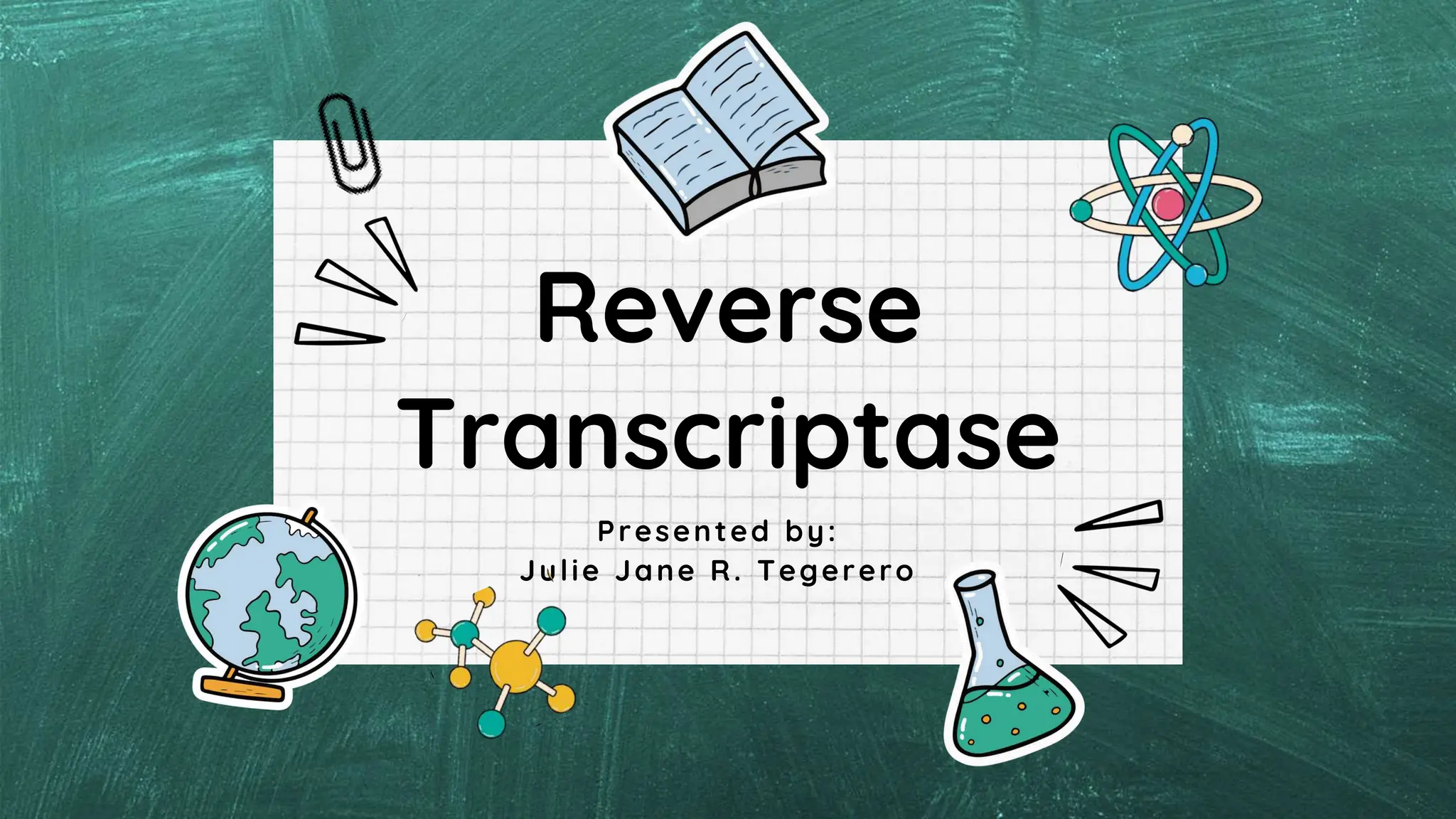 Reverse
Transcriptase
Presented by:
Julie Jane R. Tegerero