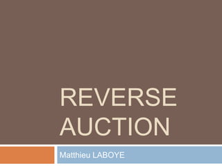 Reverse auction Matthieu LABOYE 