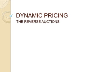 DYNAMIC PRICING  THE REVERSE AUCTIONS 