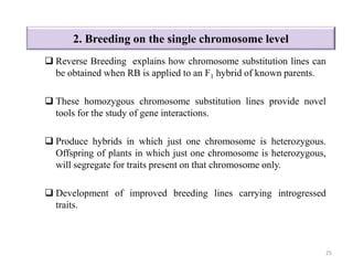 2. Breeding on the single chromosome level
 Reverse Breeding explains how chromosome substitution lines can
be obtained w...