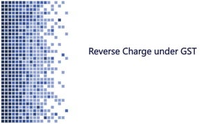 Reverse Charge under GST
 