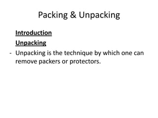 Packing & Unpacking
  Introduction
  Unpacking
- Unpacking is the technique by which one can
  remove packers or protectors.
 